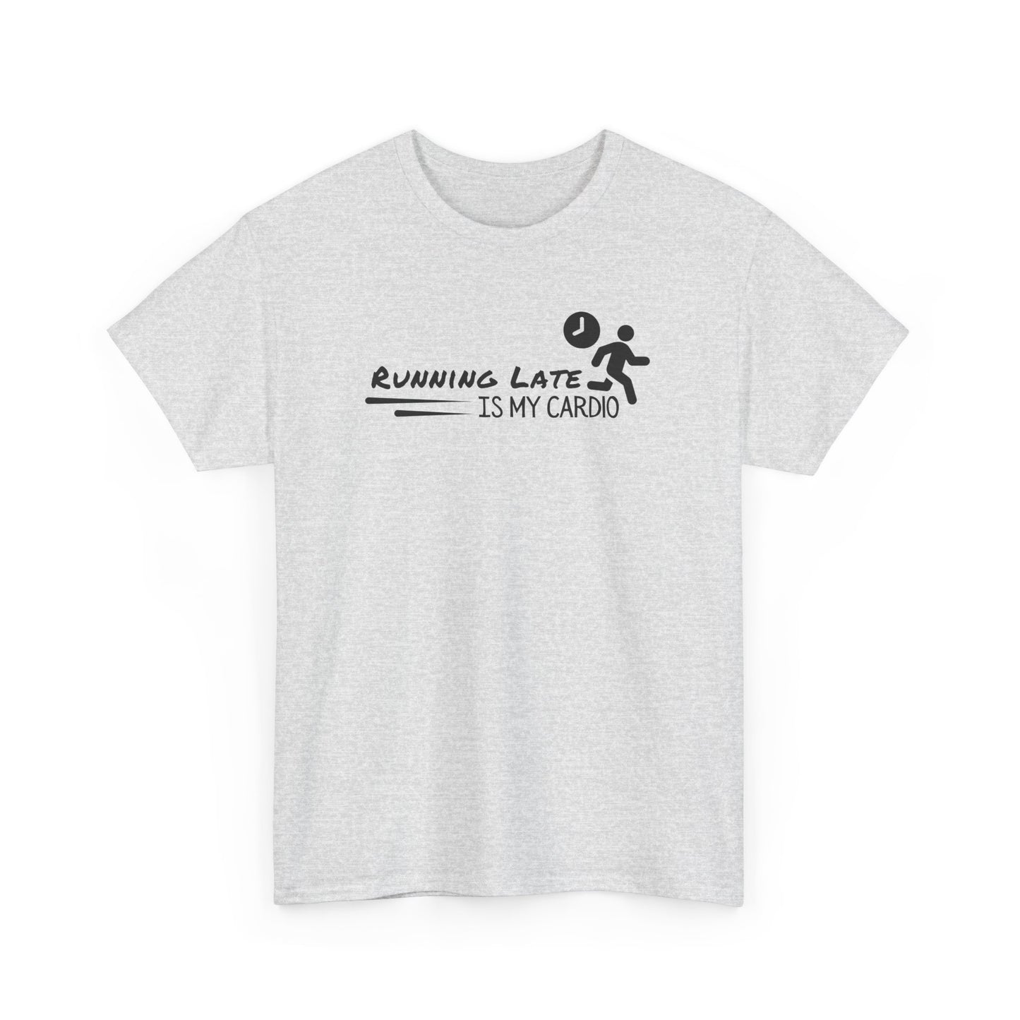 Running Late Is My Cardio T-shirt