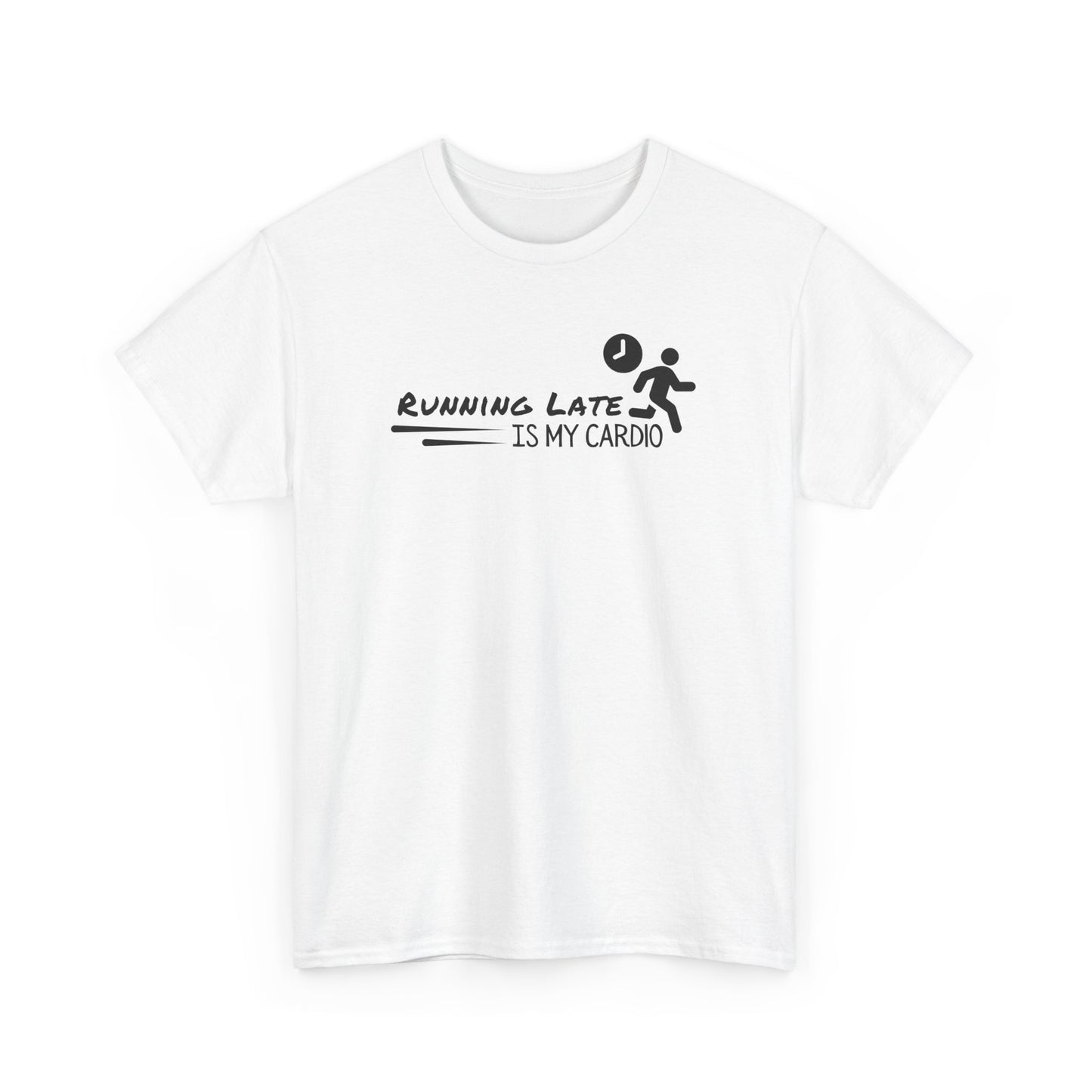 Running Late Is My Cardio T-shirt