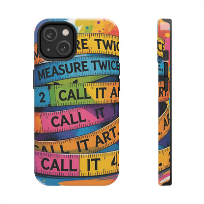 Measure Twice, Call It Art Phone Case