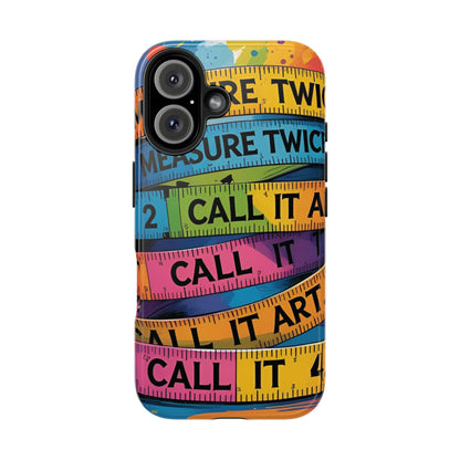 Measure Twice, Call It Art Phone Case