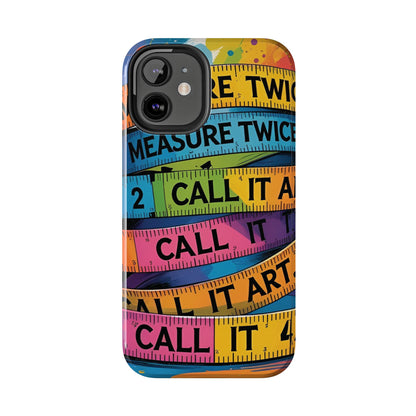 Measure Twice, Call It Art Phone Case