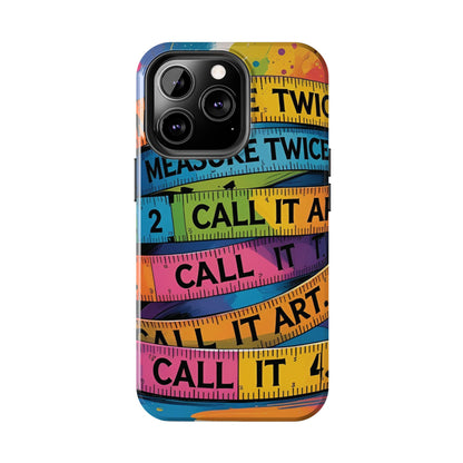 Measure Twice, Call It Art Phone Case