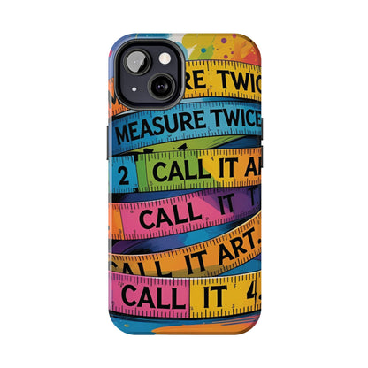 Measure Twice, Call It Art Phone Case