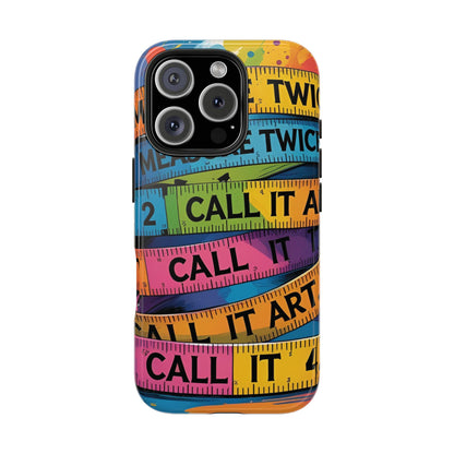 Measure Twice, Call It Art Phone Case