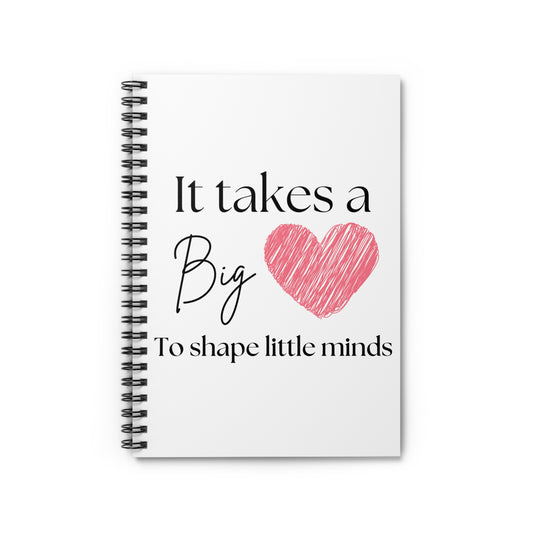 It Takes A Big Heart To Shape Little Minds Notebook - Amor Amra