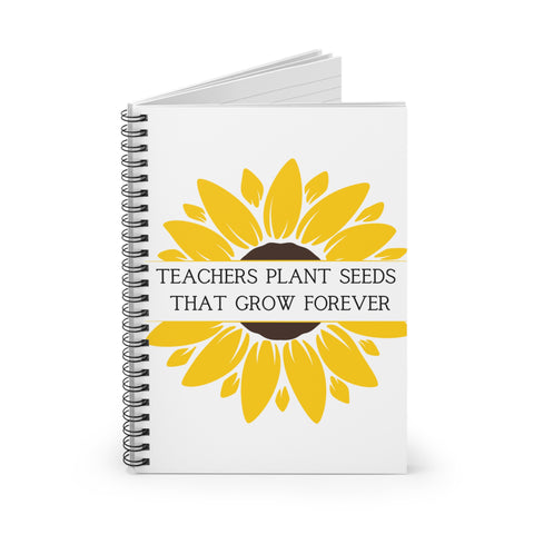 Teachers Plant Seeds That Grow Forever Notebook