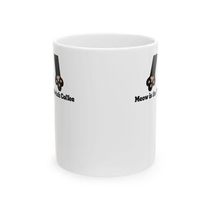 Meow Is The Time To Drink Coffee Mug