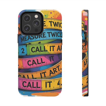 Measure Twice, Call It Art Phone Case