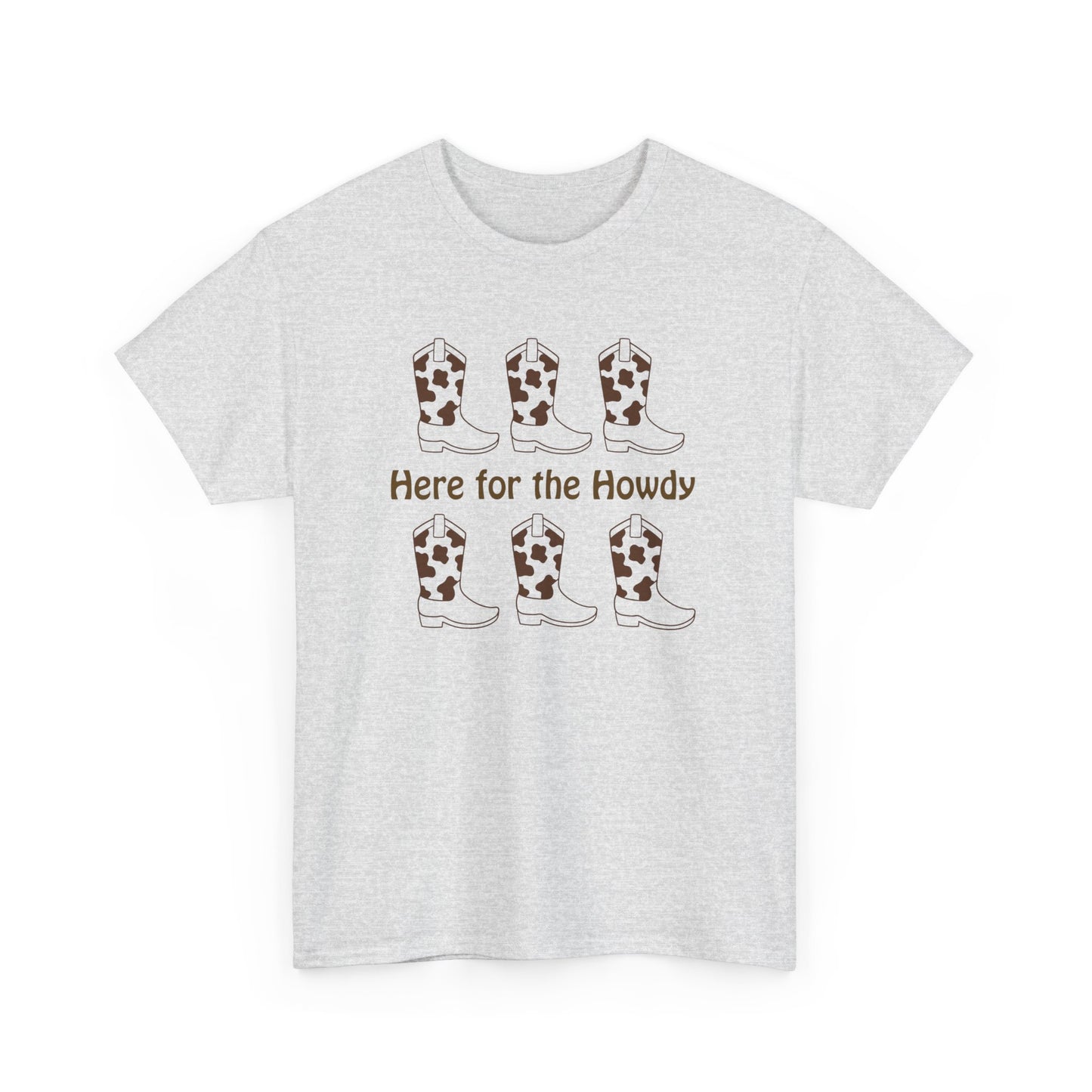 Here for the Howdy T-shirt