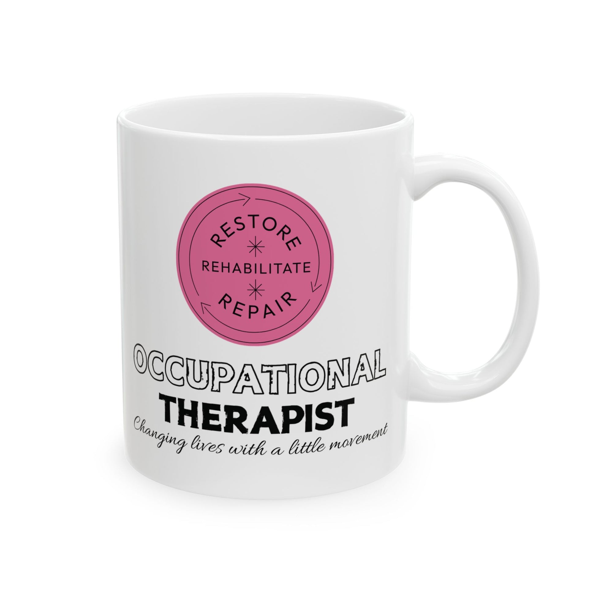 White mug with pink circular design saying restore, rehabilitate and repair with black text 'occupational therapist changing lives with a little movement
