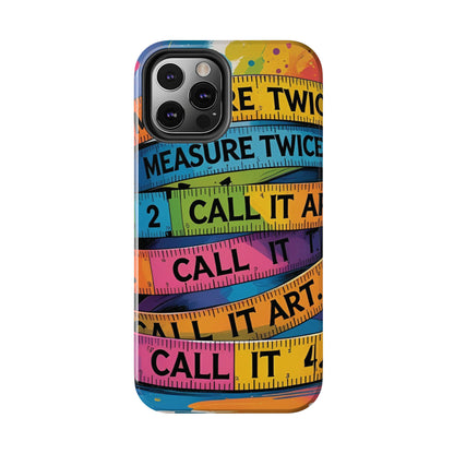 Measure Twice, Call It Art Phone Case