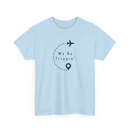 We be Trippin T-shirt