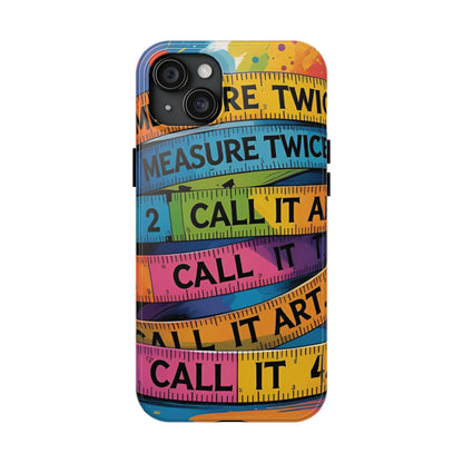 Measure Twice, Call It Art Phone Case