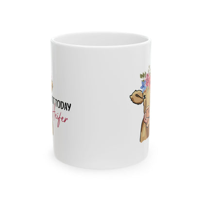 Not Today Heifer Mug