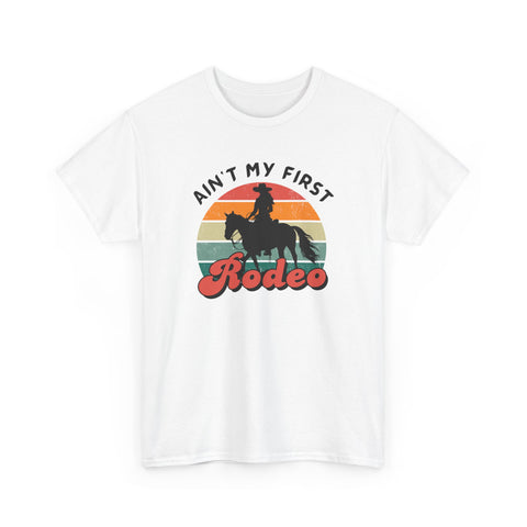 Ain't my first Rodeo Shirt