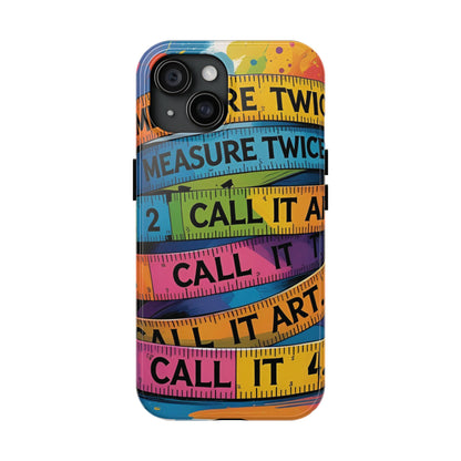 Measure Twice, Call It Art Phone Case