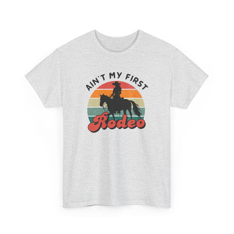 Ain't my first Rodeo Shirt