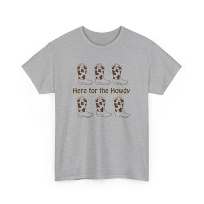 Here for the Howdy T-shirt