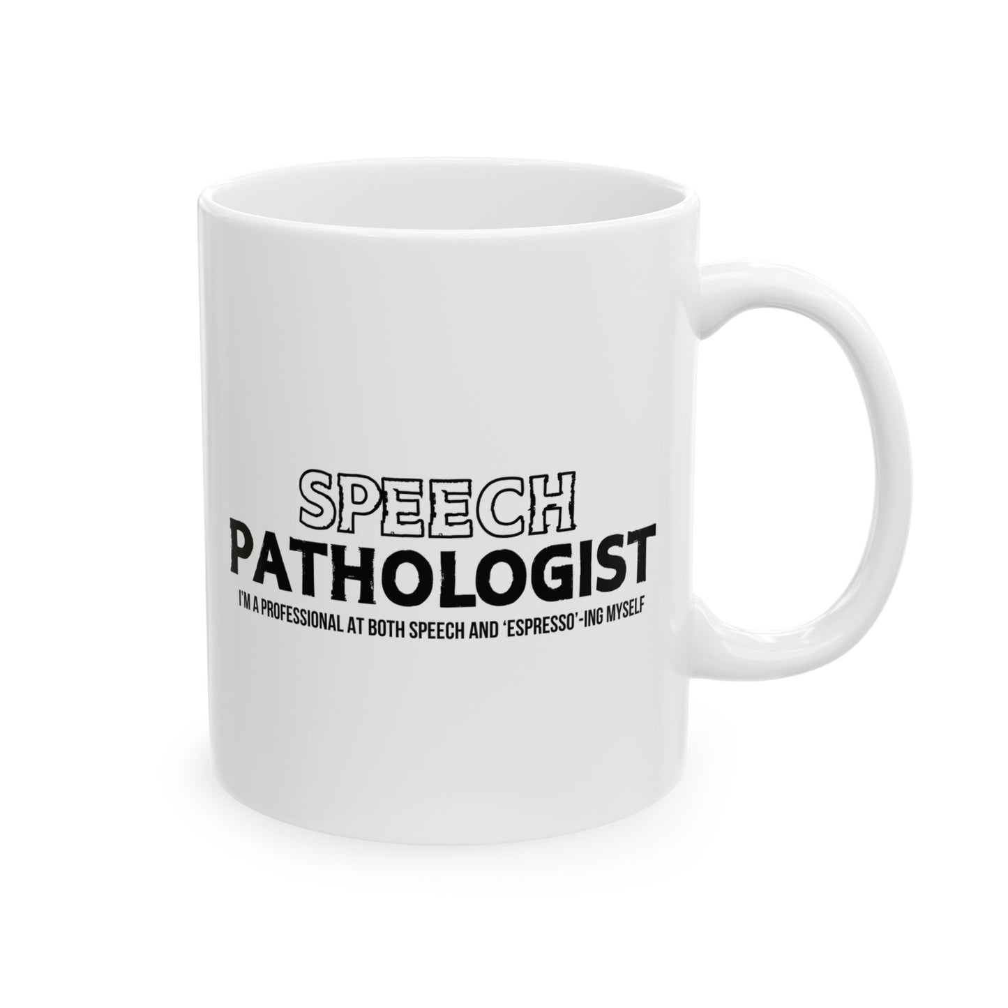 White mug with black text 'SPEECH PATHOLOGIST. White mug with 'Speech Pathologist' text. i'm a professional at both speech and espresso-ing myself sub text.