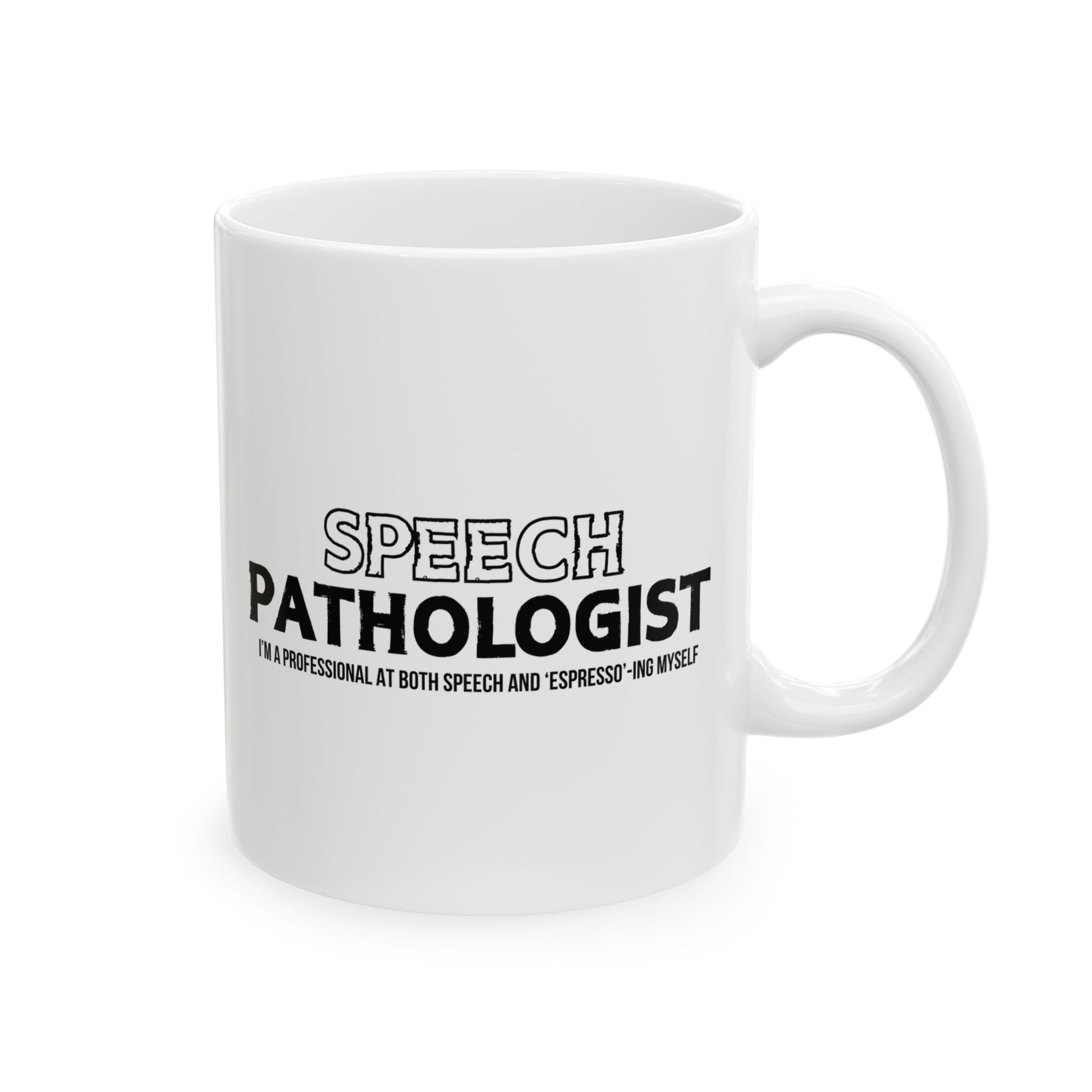 White mug with black text 'SPEECH PATHOLOGIST. White mug with 'Speech Pathologist' text. i'm a professional at both speech and espresso-ing myself sub text.