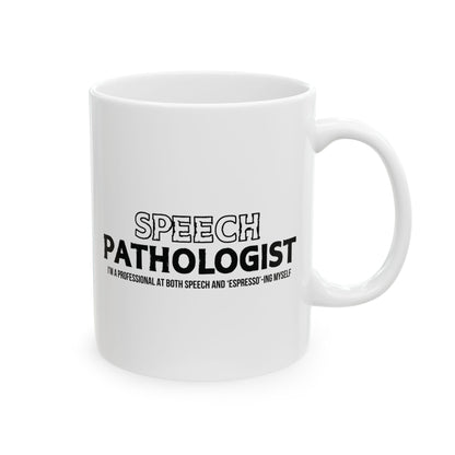 White mug with black text 'SPEECH PATHOLOGIST. White mug with 'Speech Pathologist' text. i'm a professional at both speech and espresso-ing myself sub text.