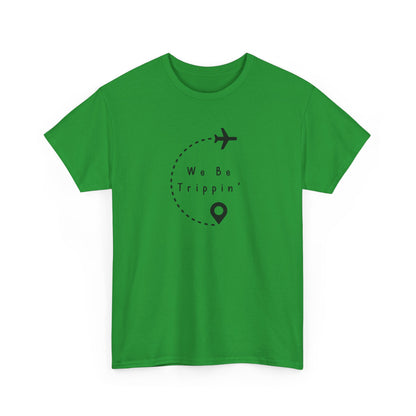 We be Trippin T-shirt