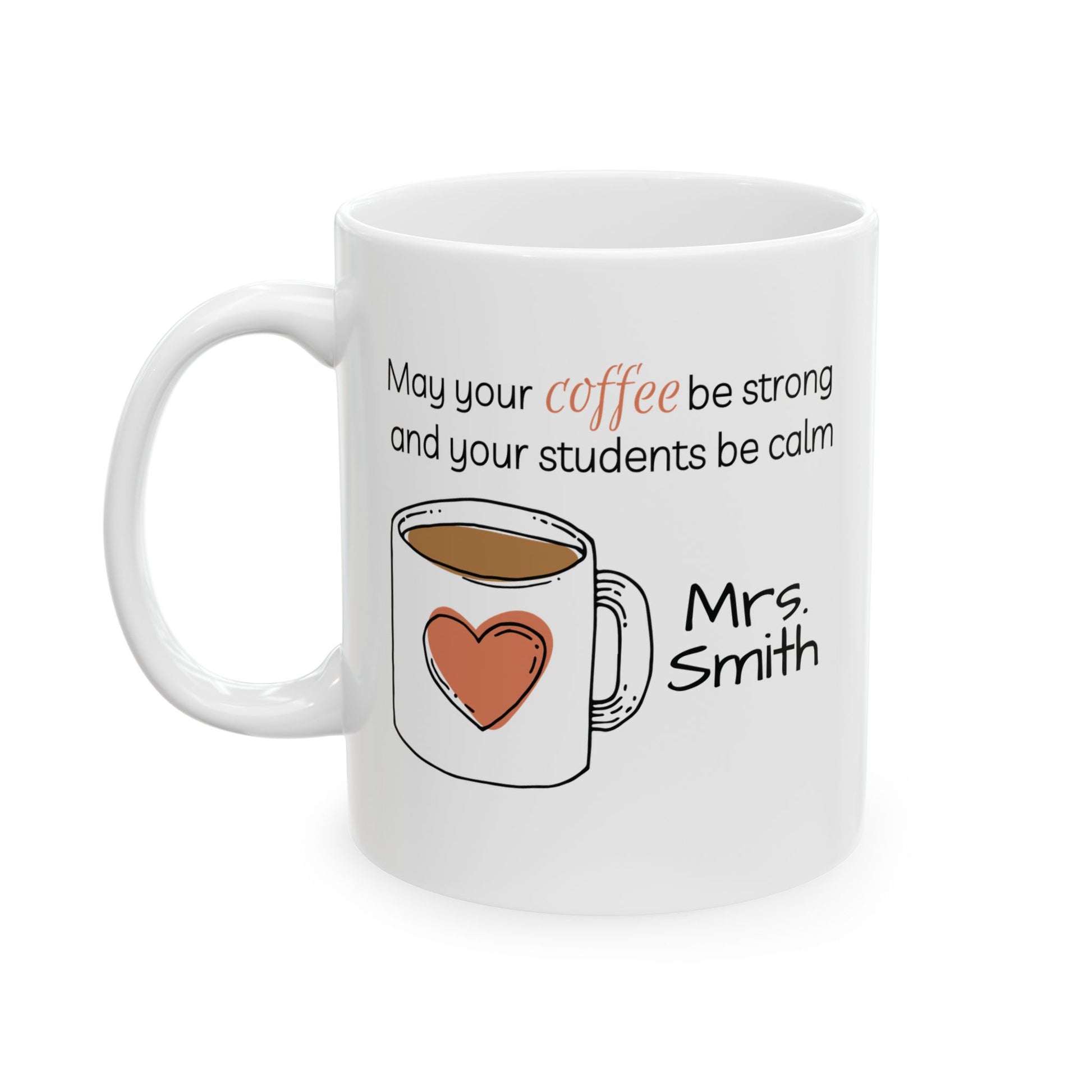 White mug with coffee cup illustration and text 'May your coffee be strong and your students be calm Mrs. Smith' on a white background.