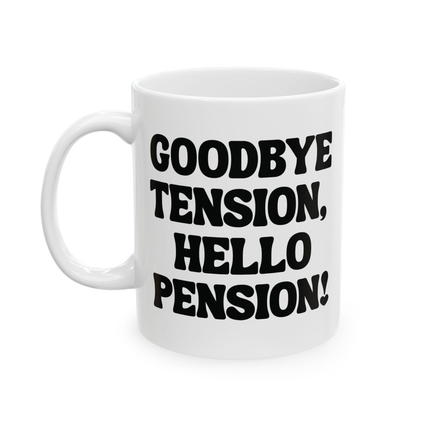 White mug with black text 'GOODBYE TENSION, HELLO PENSION!' for retirement gift