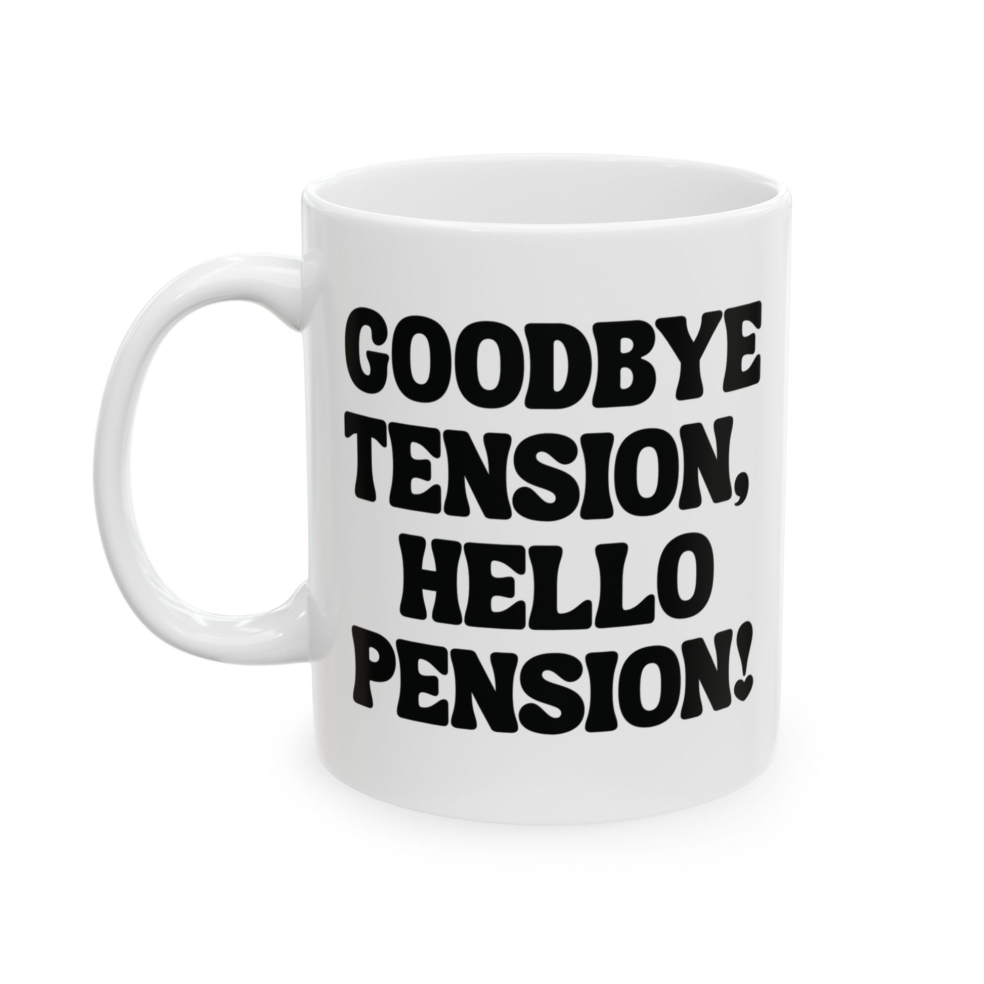 White mug with black text 'GOODBYE TENSION, HELLO PENSION!' for retirement gift