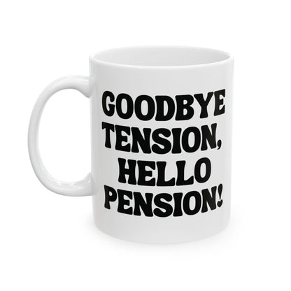 White mug with black text 'GOODBYE TENSION, HELLO PENSION!' for retirement gift