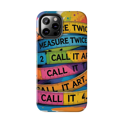 Measure Twice, Call It Art Phone Case