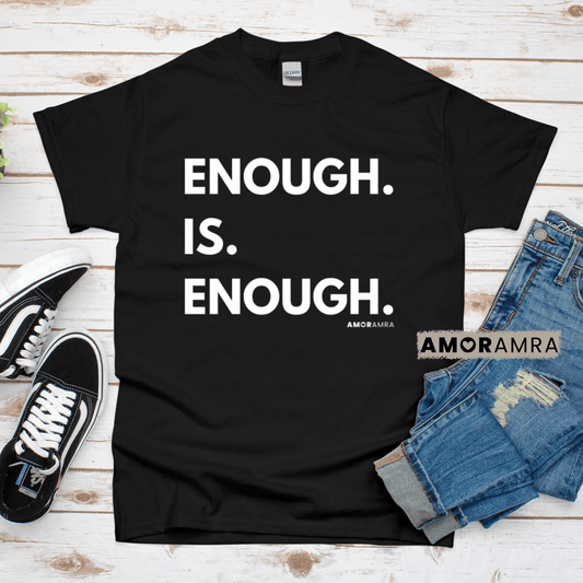 Enough is Enough T-Shirt - Amor Amra