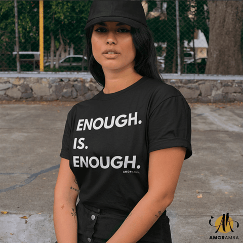 Enough is Enough T-Shirt - Amor Amra